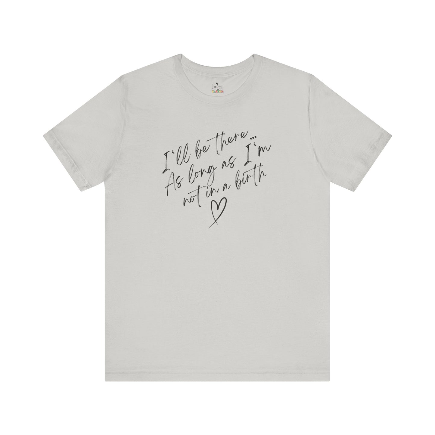 If I'm Not At A Birth-Unisex tee