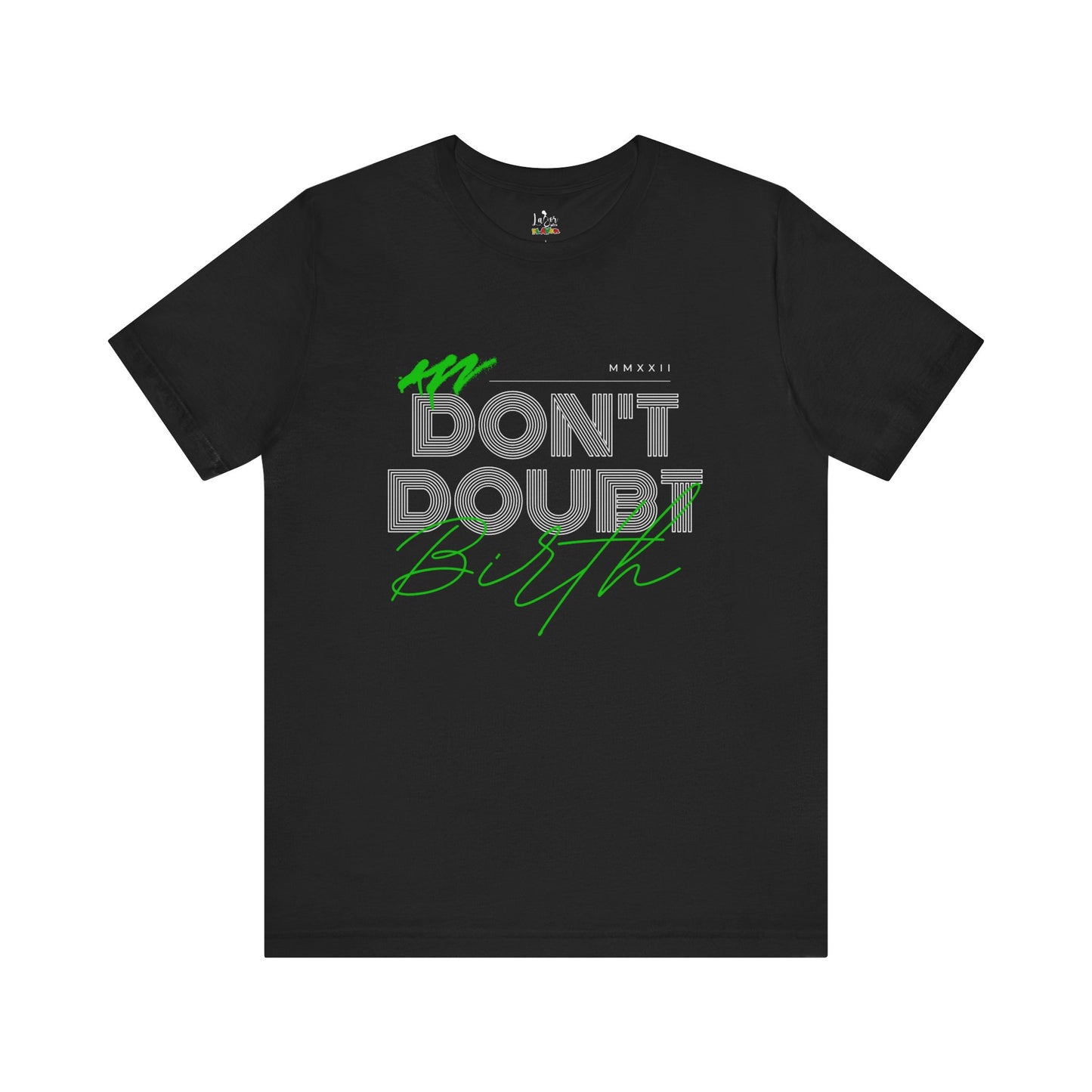 Don't Doubt Birth-Unisex tee