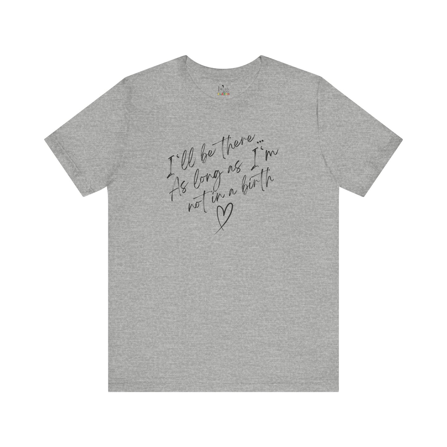 If I'm Not At A Birth-Unisex tee