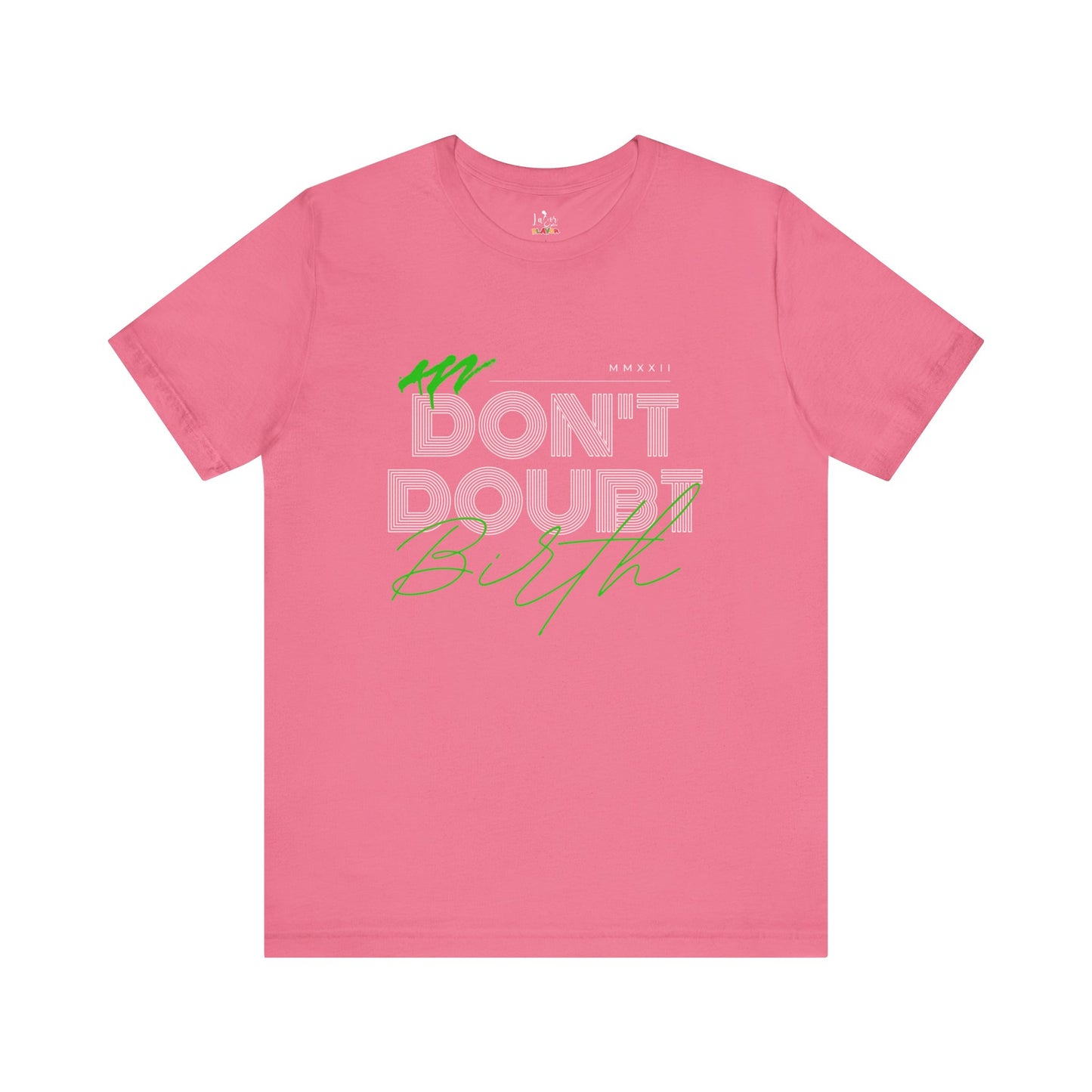 Don't Doubt Birth-Unisex tee