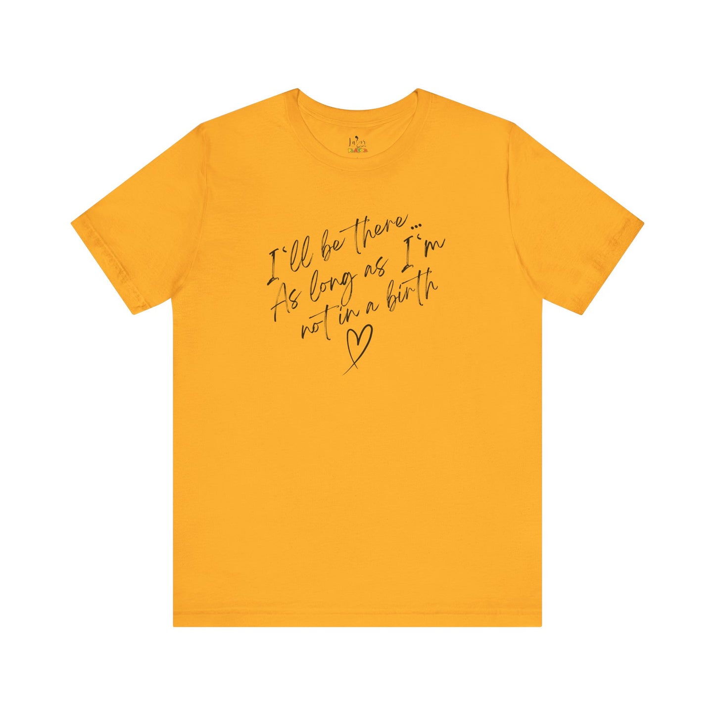 If I'm Not At A Birth-Unisex tee