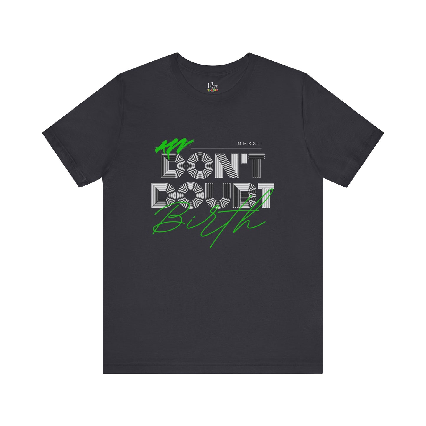 Don't Doubt Birth-Unisex tee