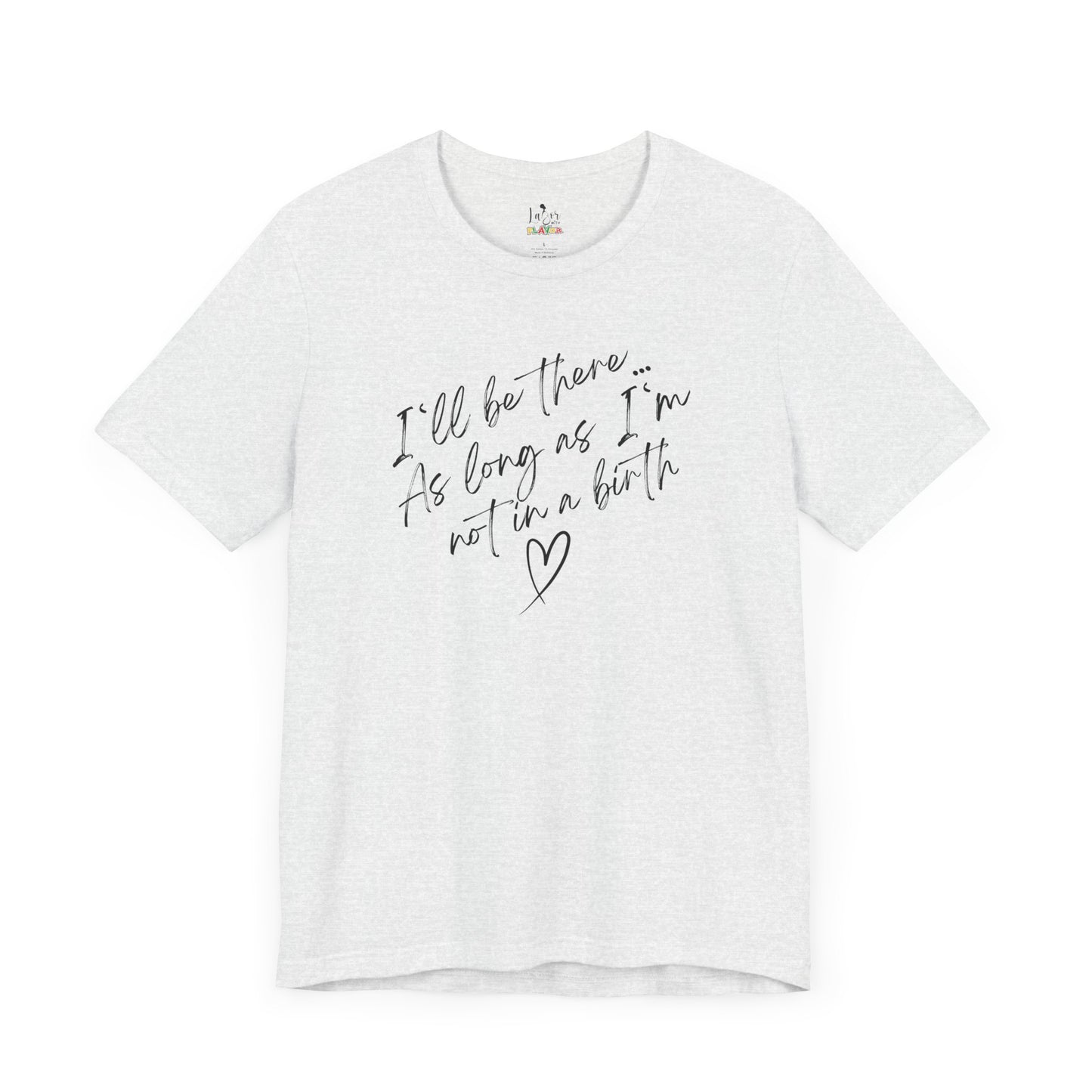 If I'm Not At A Birth-Unisex tee