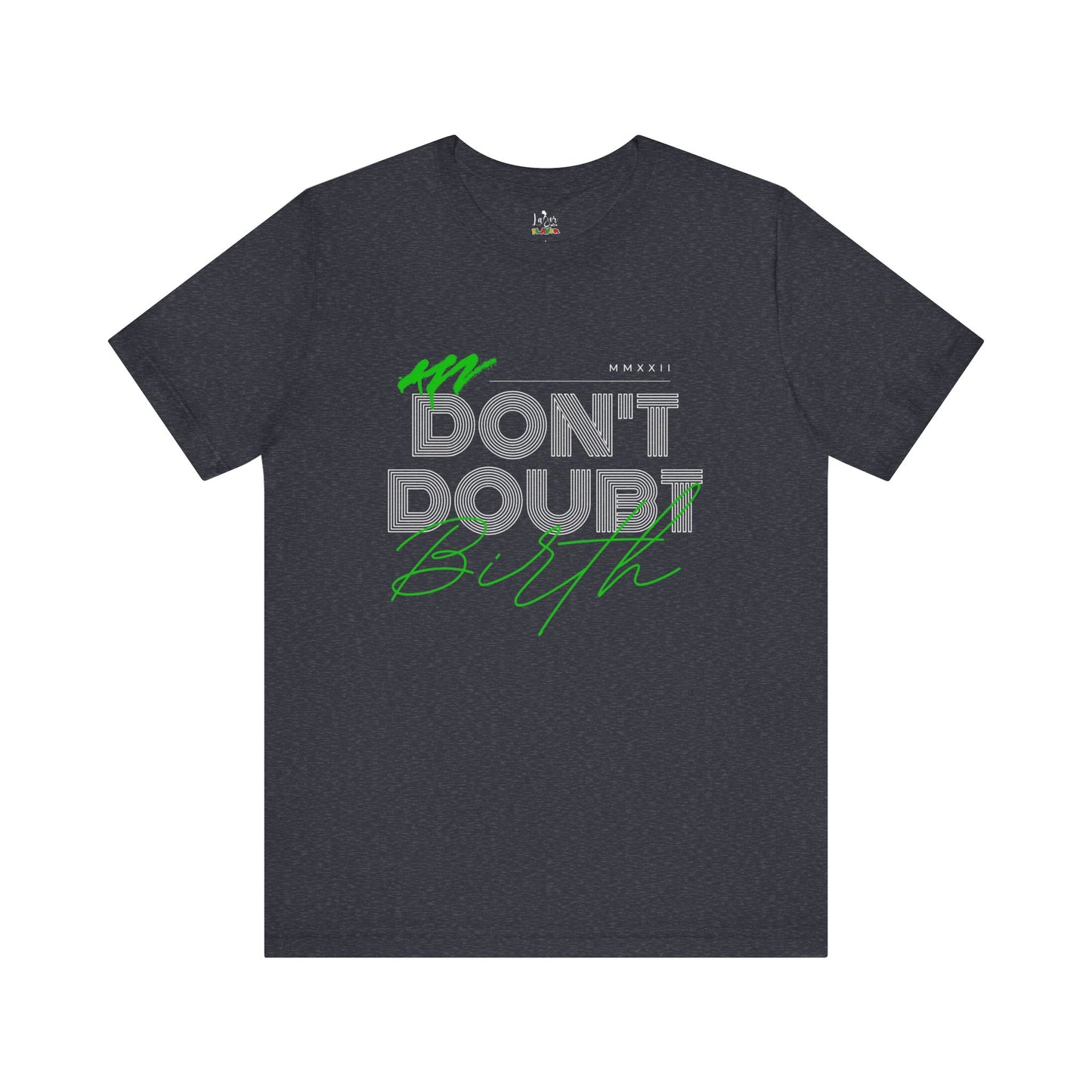 Don't Doubt Birth-Unisex tee