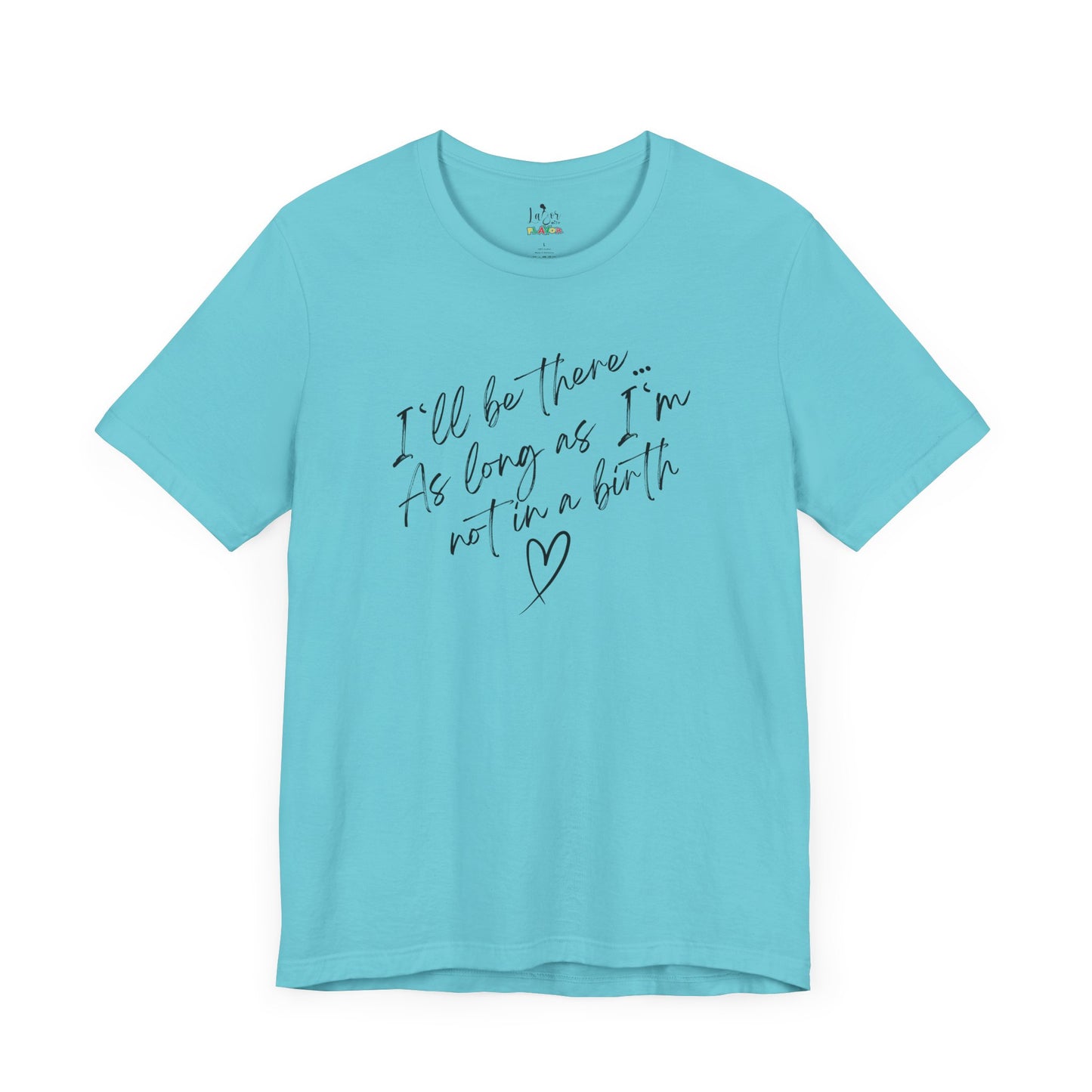 If I'm Not At A Birth-Unisex tee