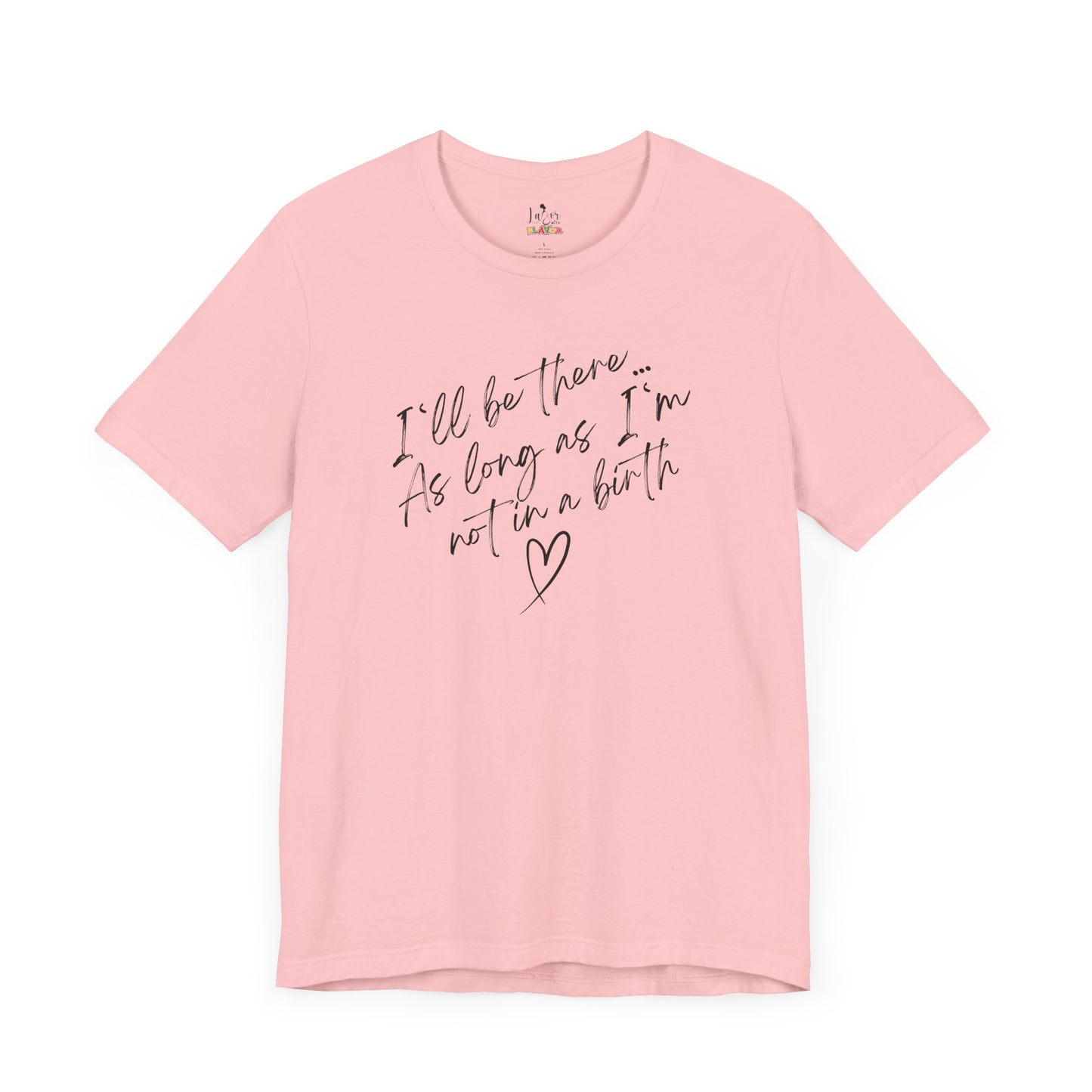 If I'm Not At A Birth-Unisex tee
