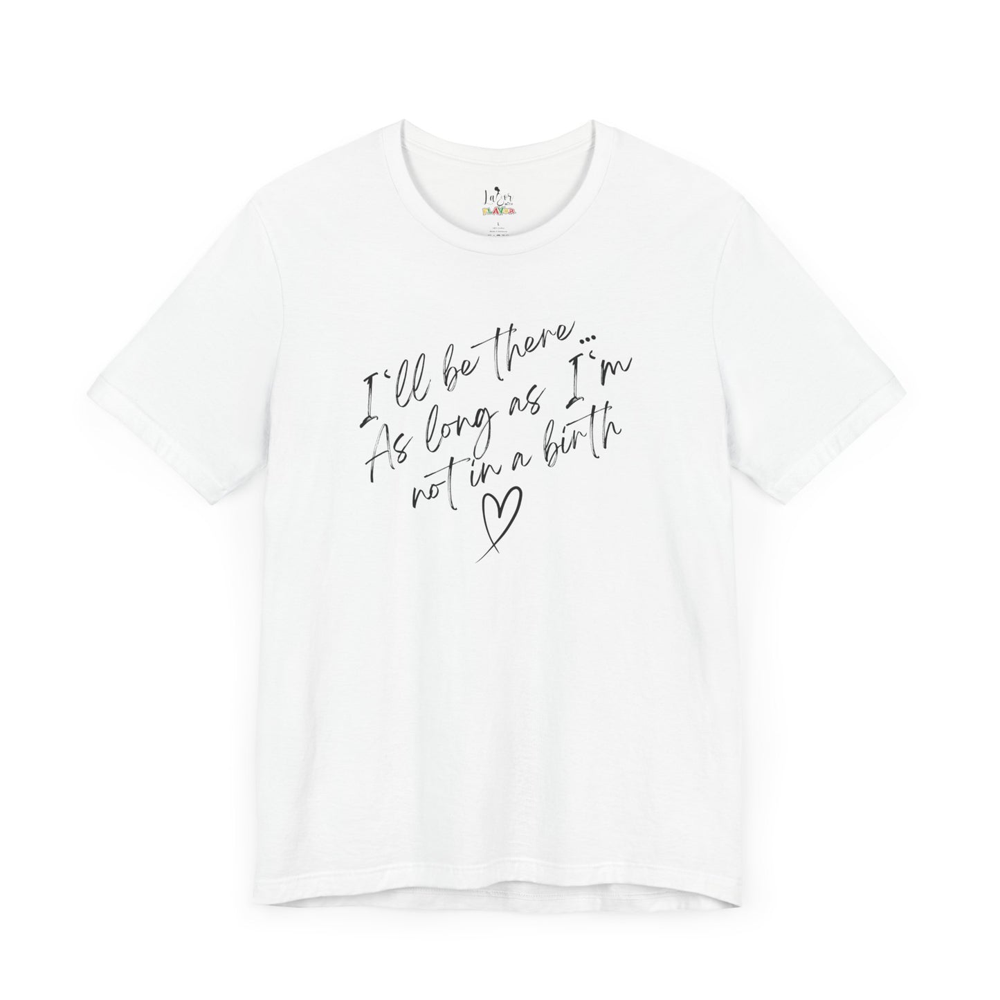 If I'm Not At A Birth-Unisex tee