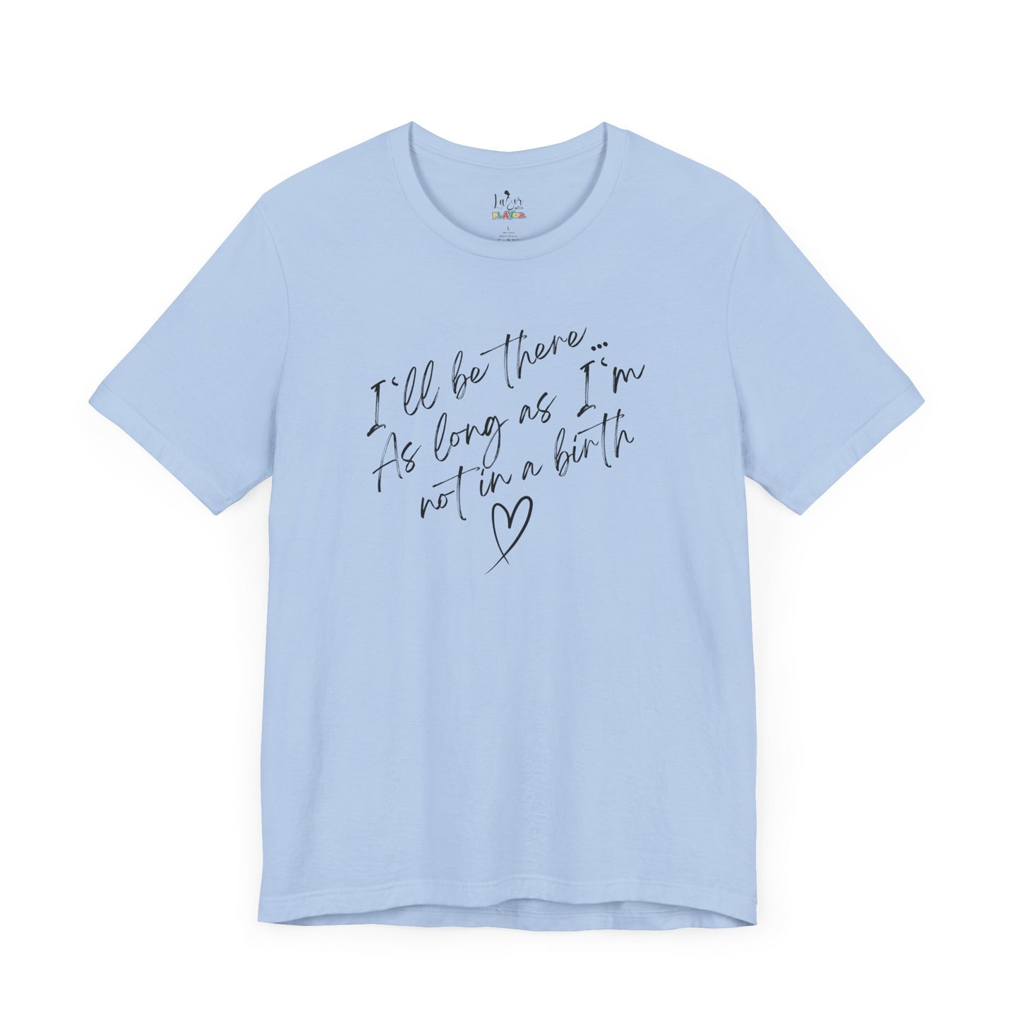 If I'm Not At A Birth-Unisex tee