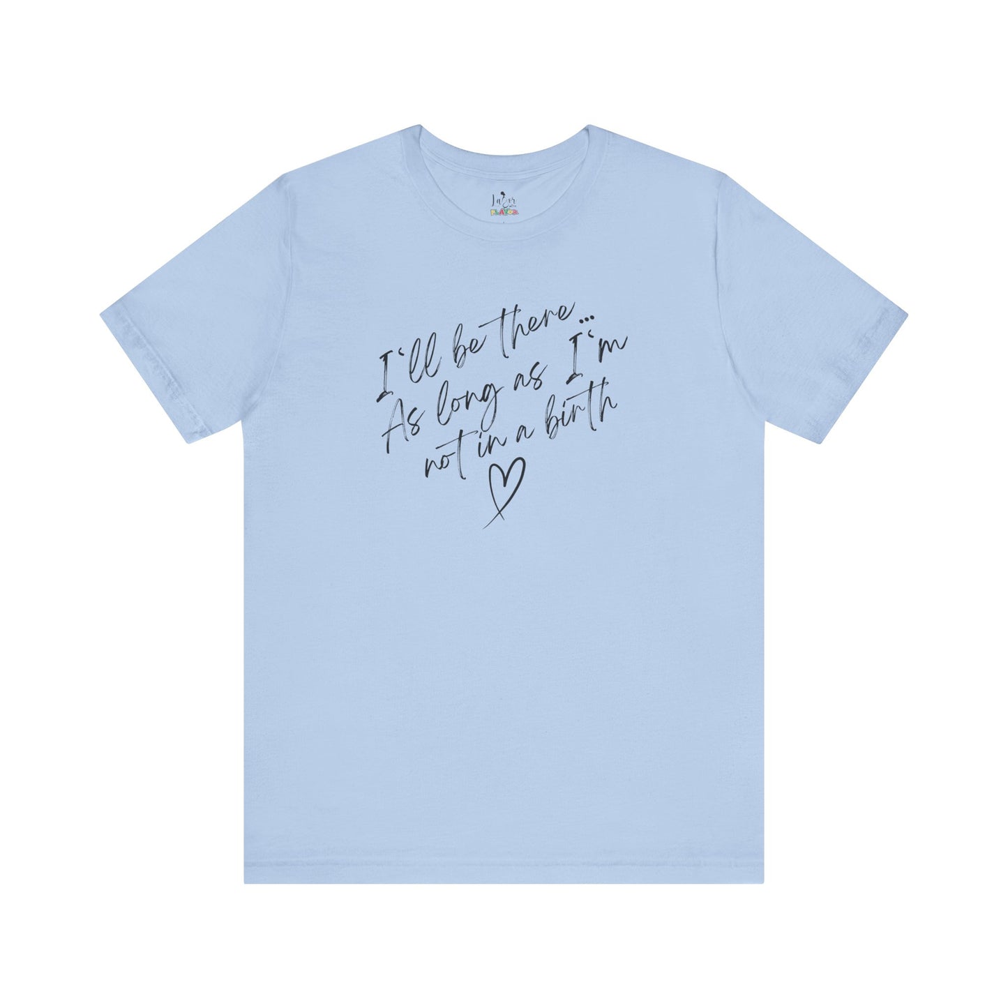 If I'm Not At A Birth-Unisex tee