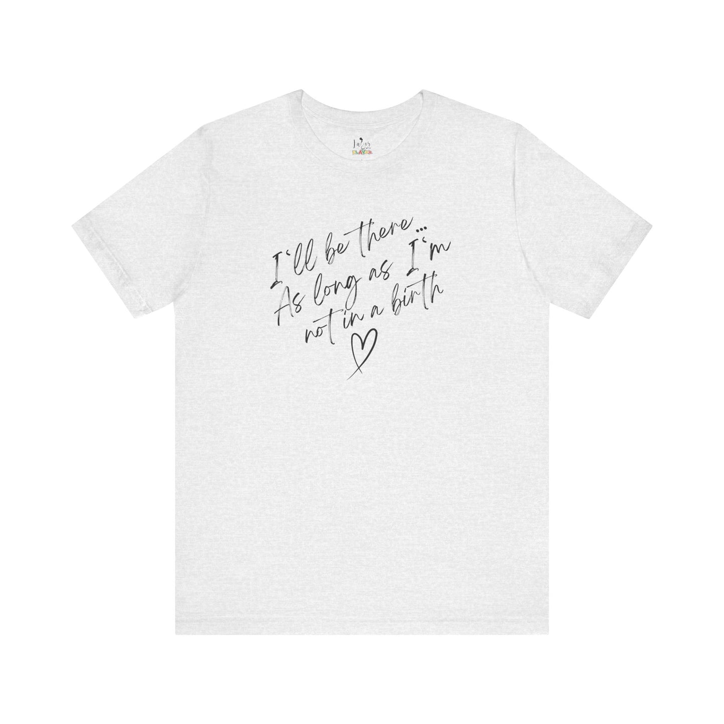 If I'm Not At A Birth-Unisex tee