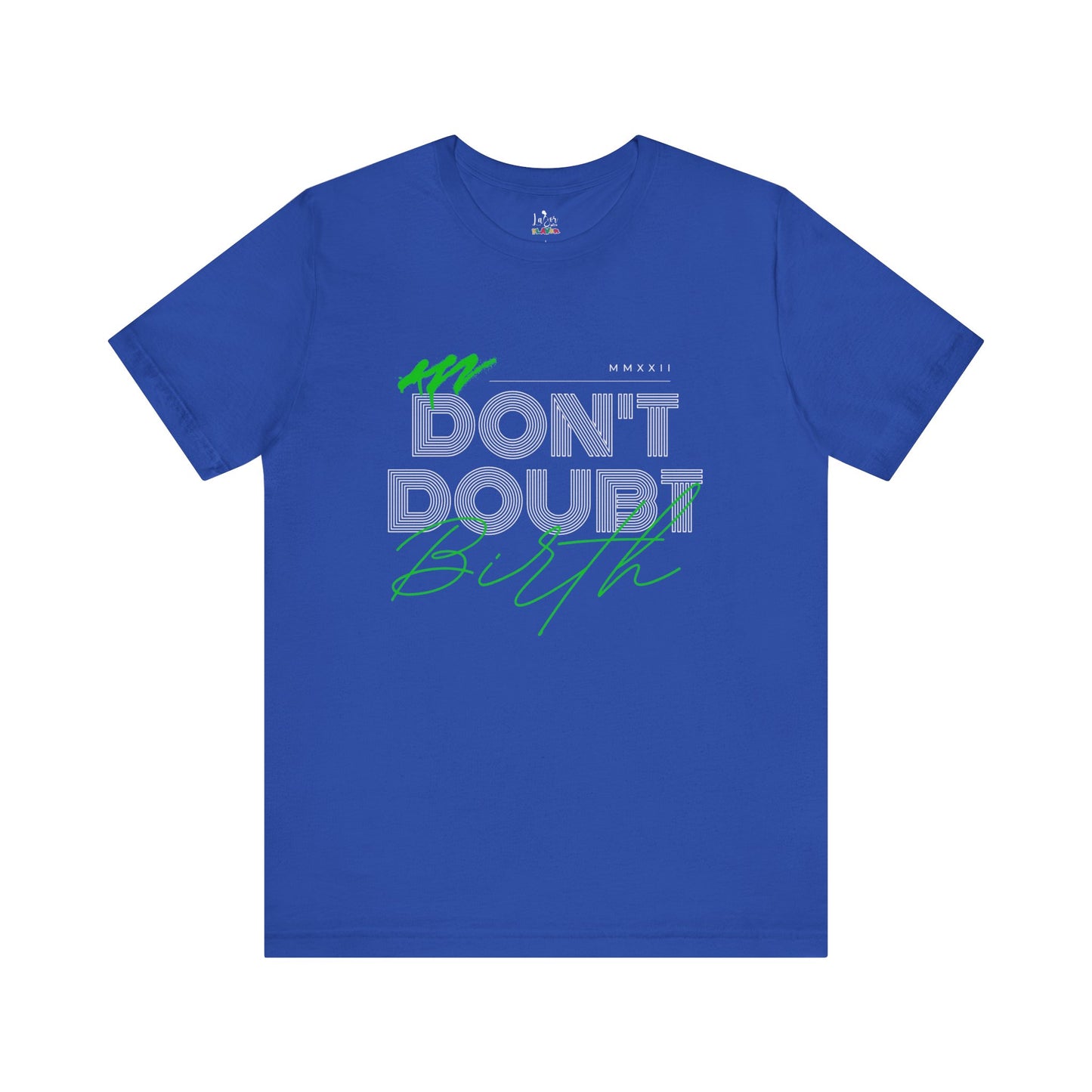 Don't Doubt Birth-Unisex tee