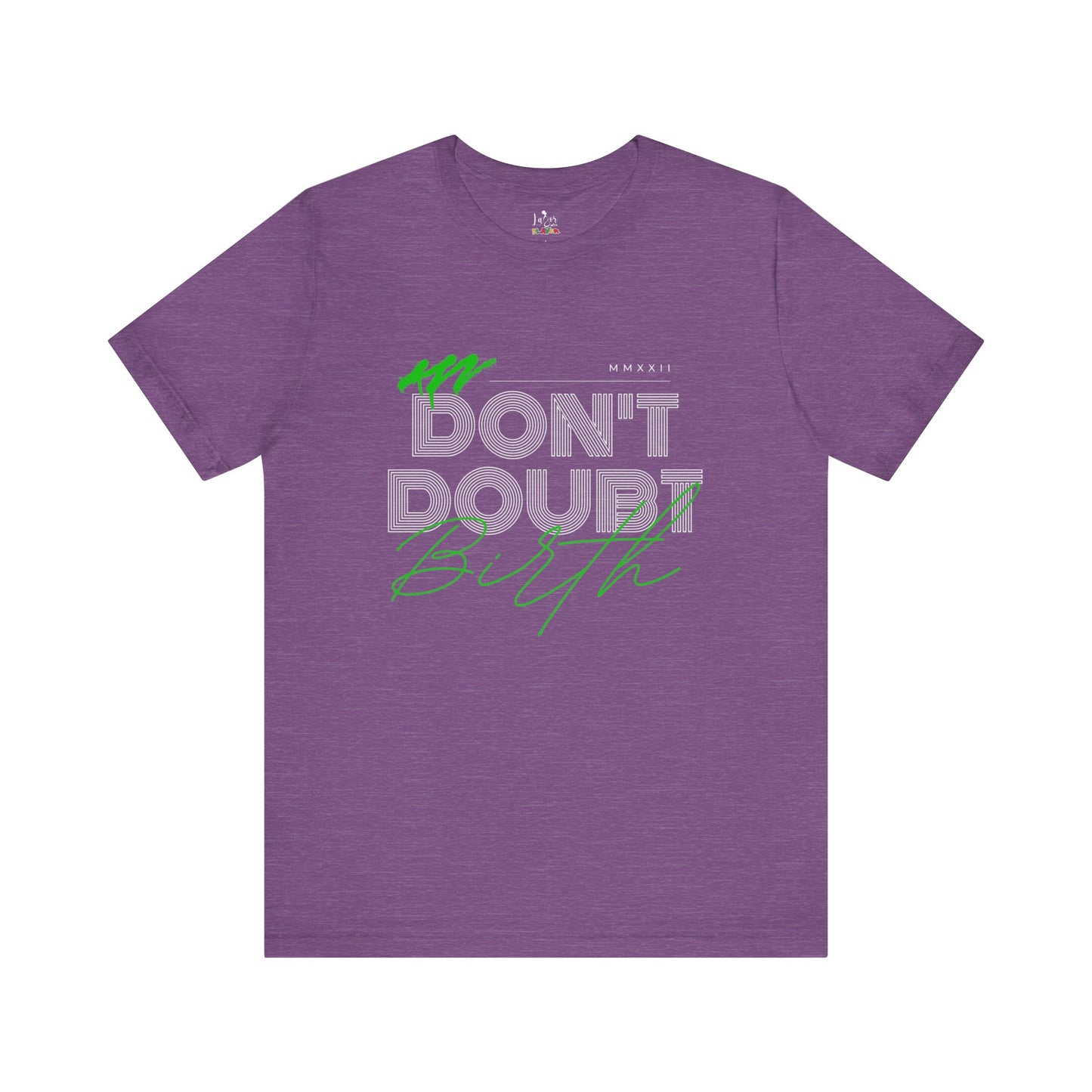 Don't Doubt Birth-Unisex tee