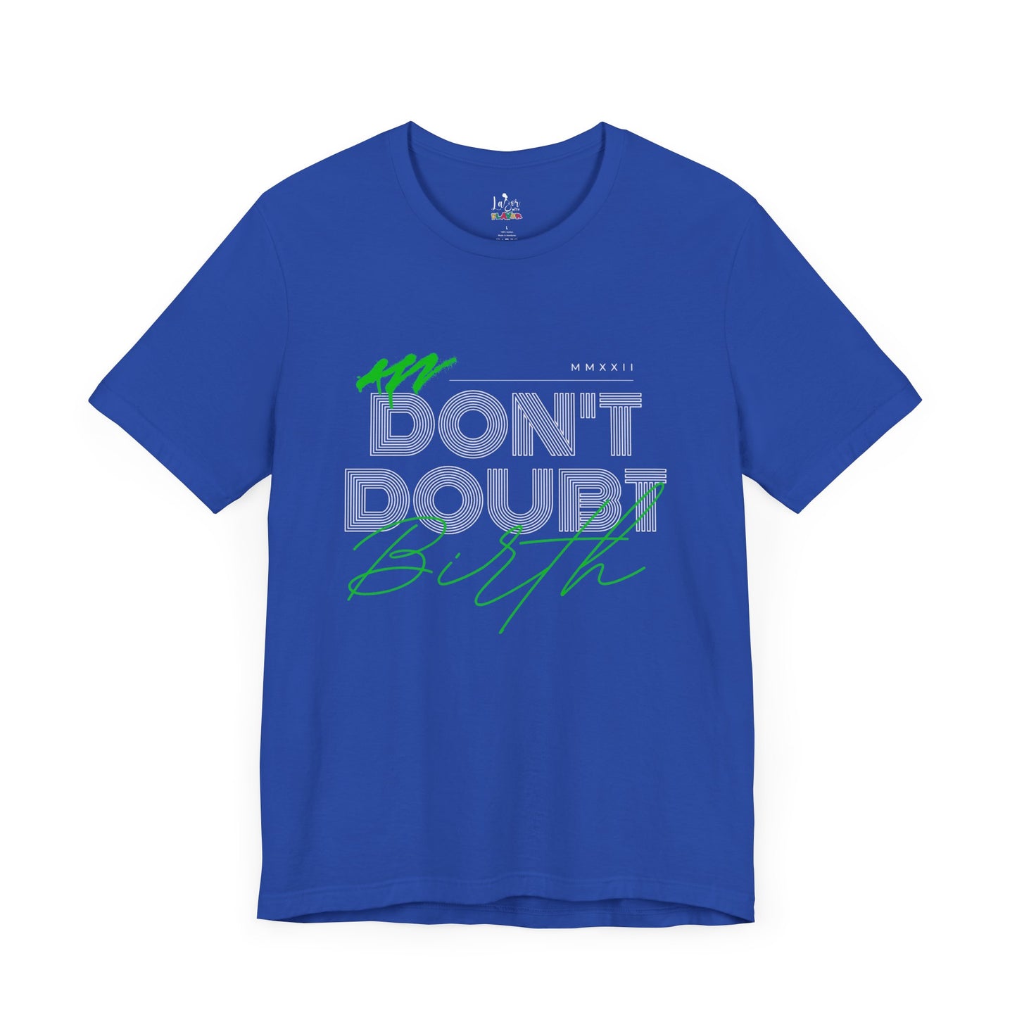 Don't Doubt Birth-Unisex tee