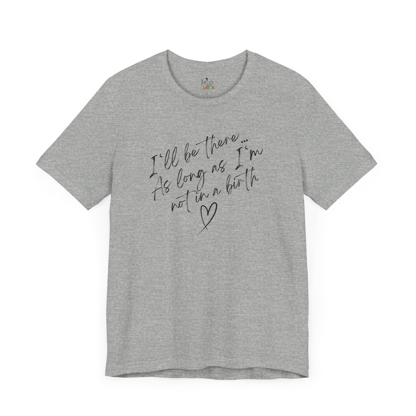 If I'm Not At A Birth-Unisex tee