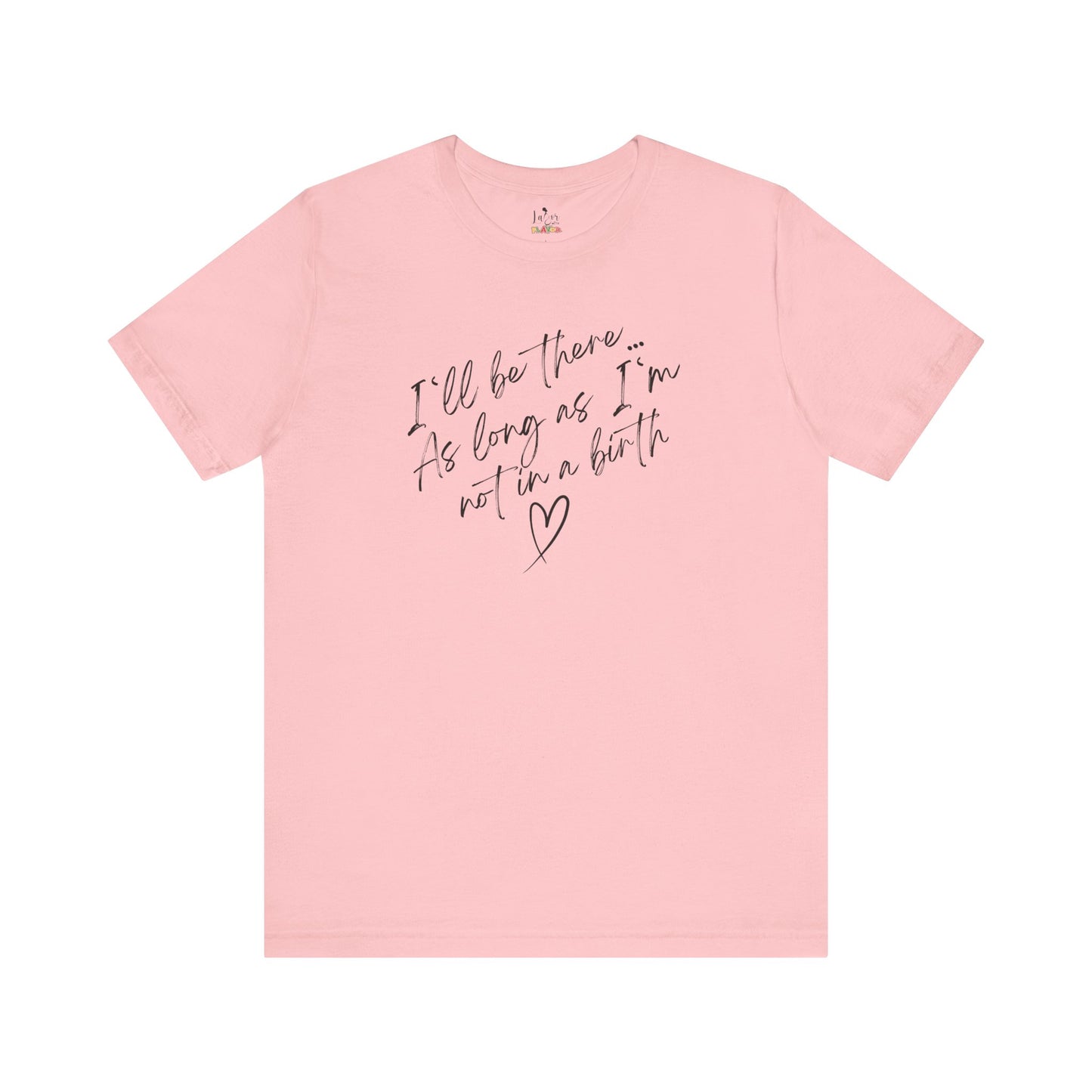 If I'm Not At A Birth-Unisex tee