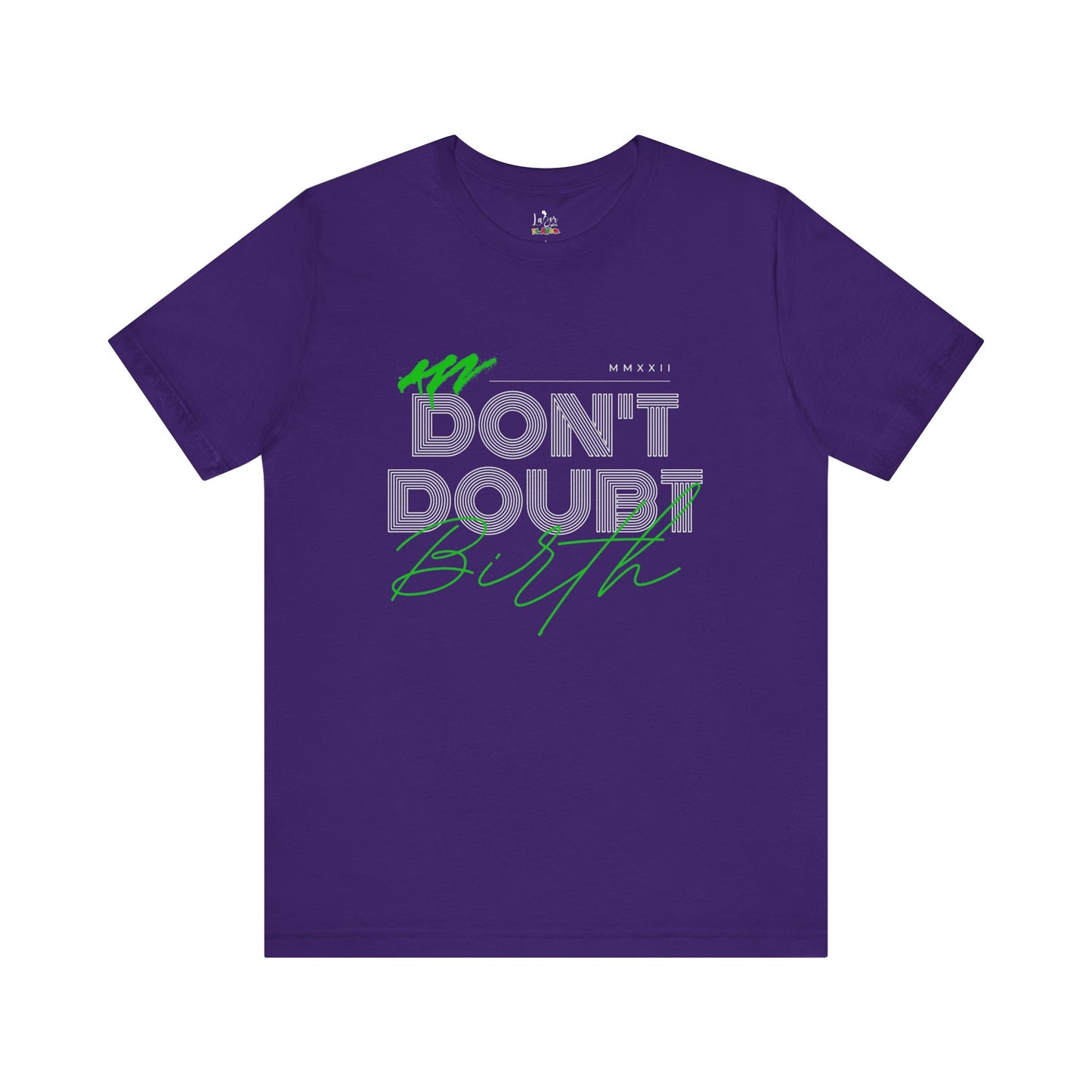 Don't Doubt Birth-Unisex tee