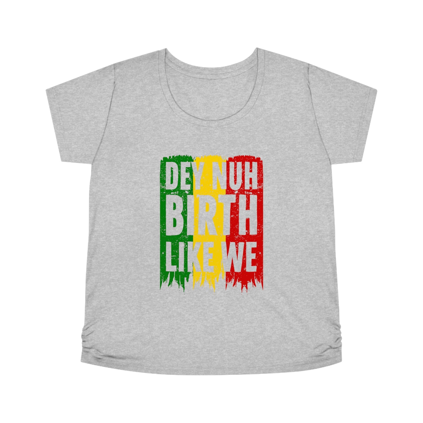 Dey Nuh Birth Like We- Maternity Tee
