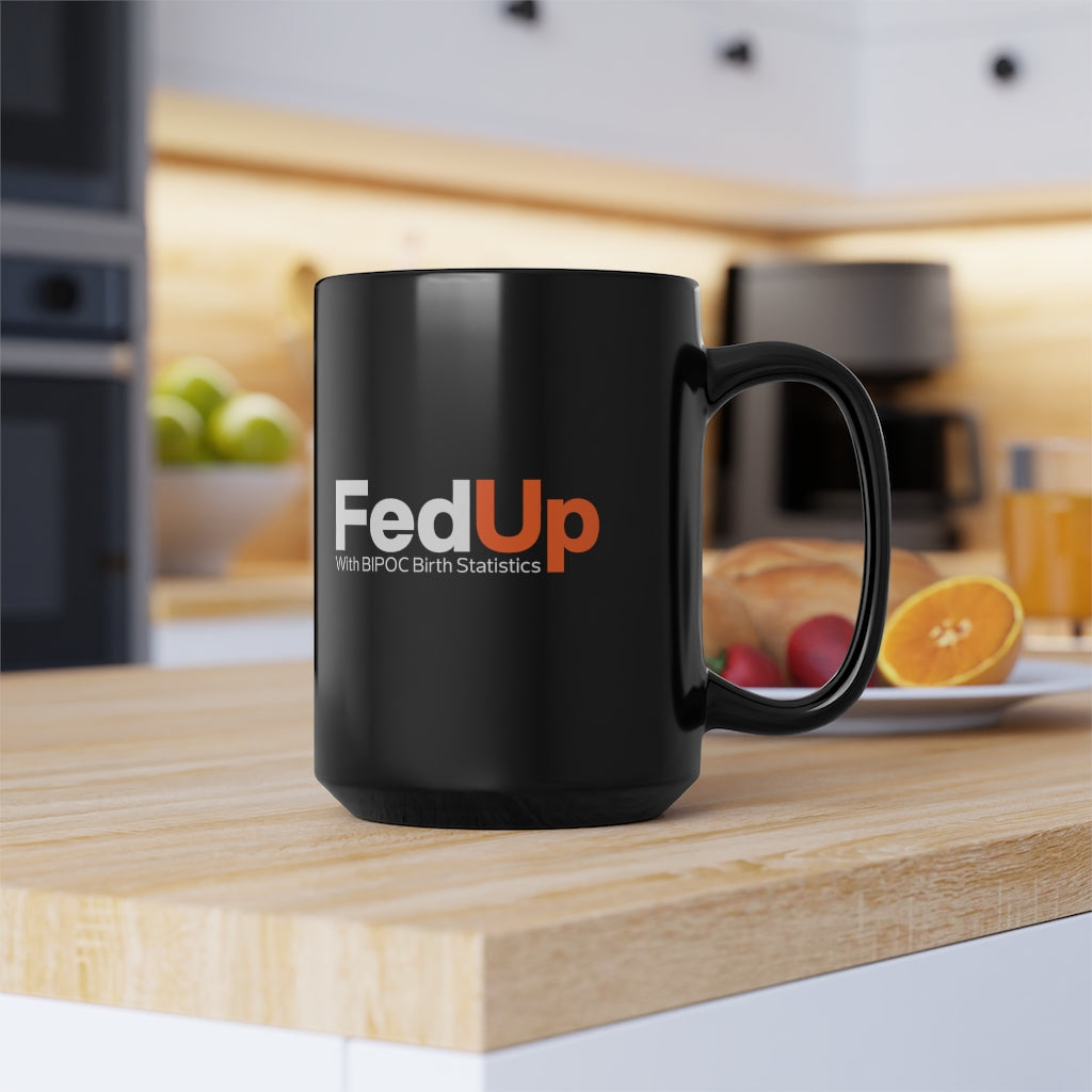 FedUp with BIPOC Birth Statistics- Mug, 15oz