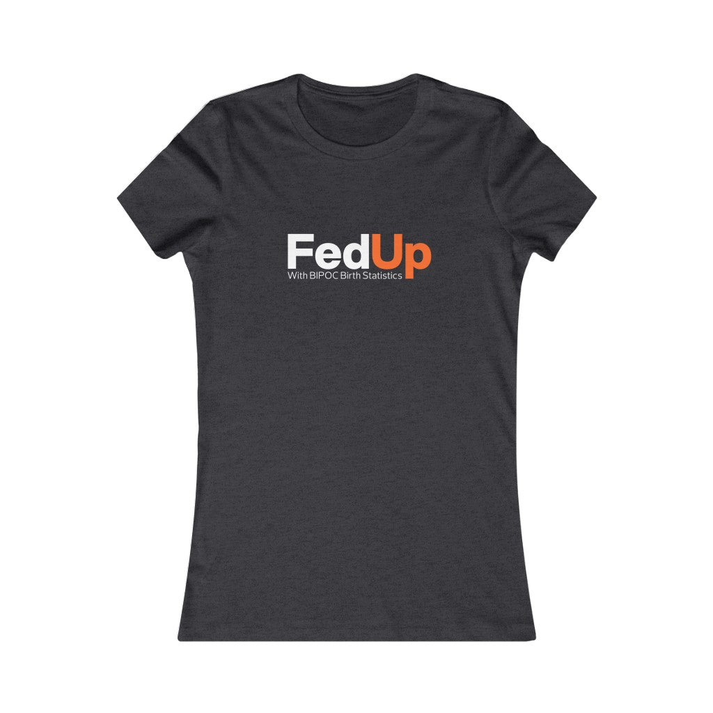 FedUP with BIPOC Birth Statistics- Women's Tee