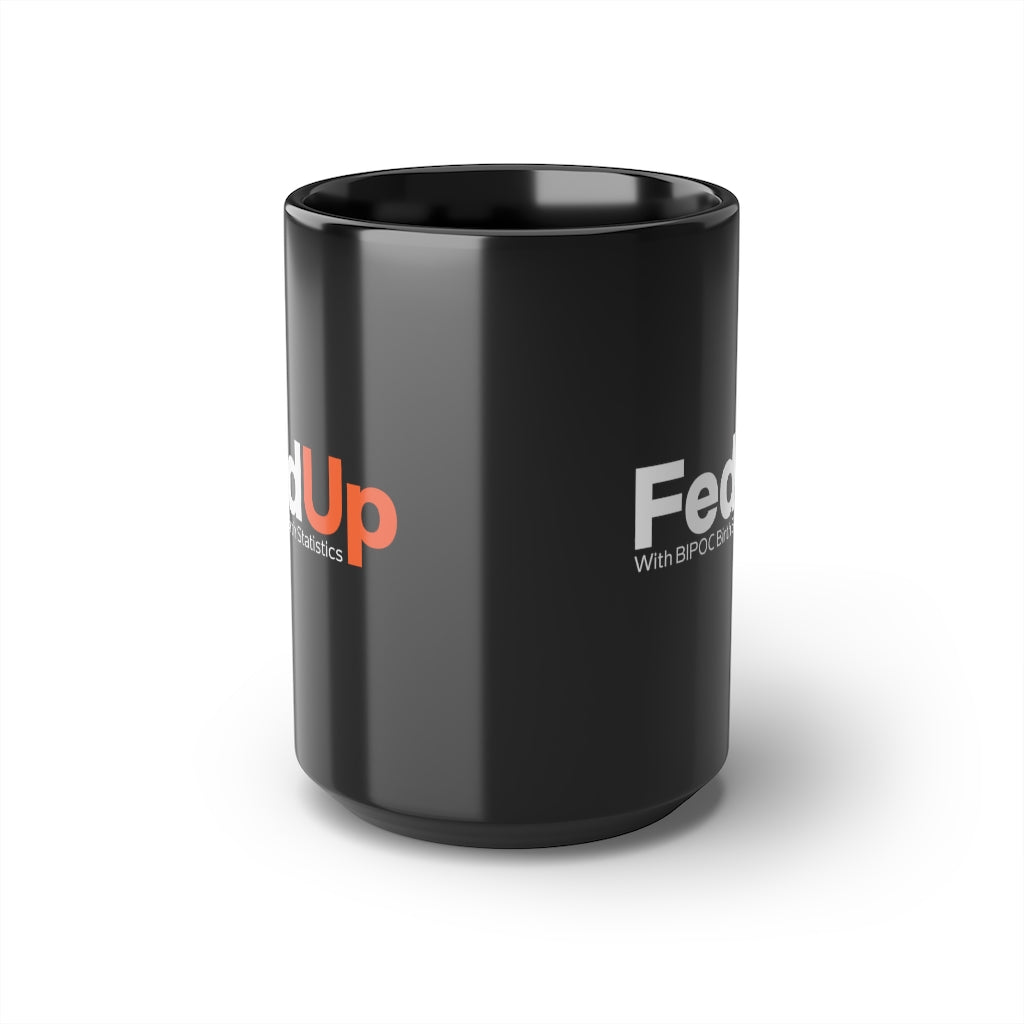FedUp with BIPOC Birth Statistics- Mug, 15oz