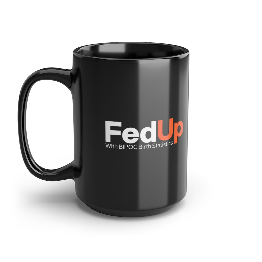 FedUp with BIPOC Birth Statistics- Mug, 15oz