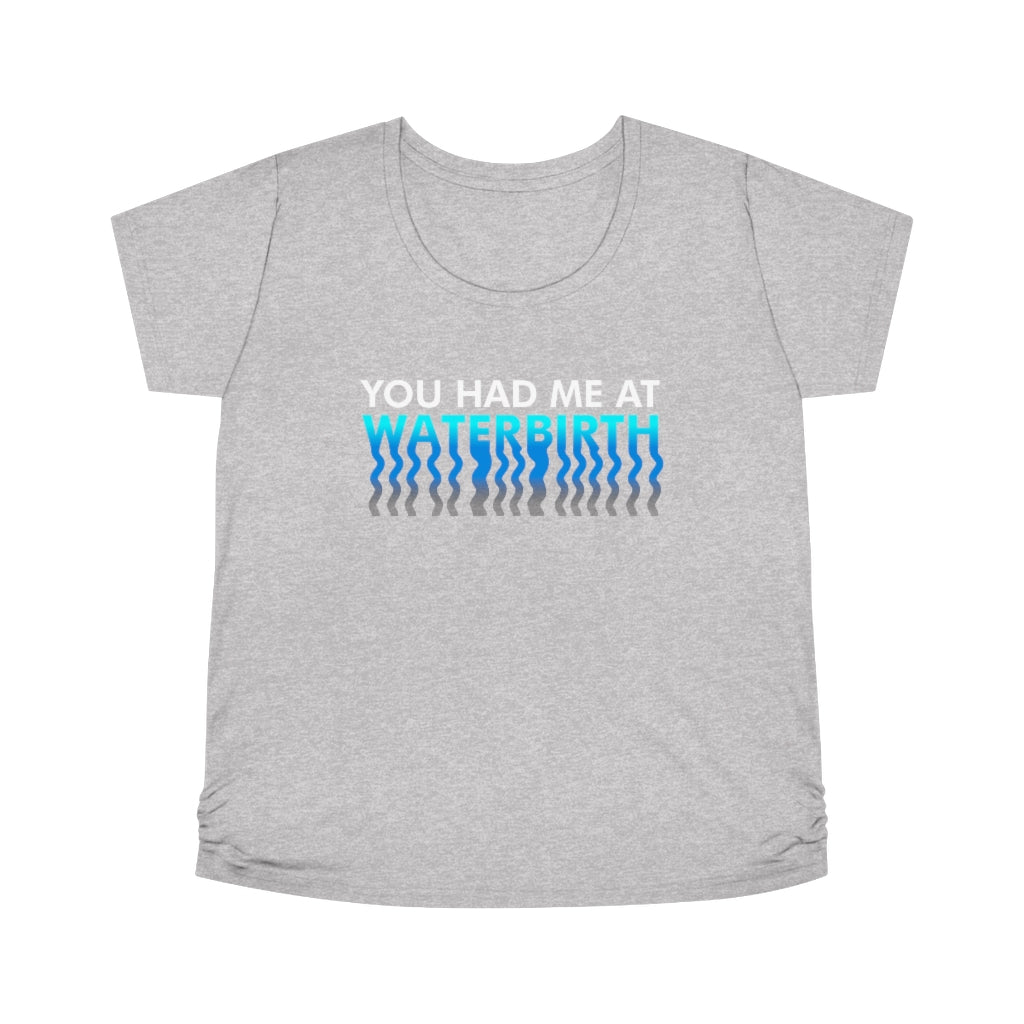 You Had Me At Waterbirth-Maternity Tee