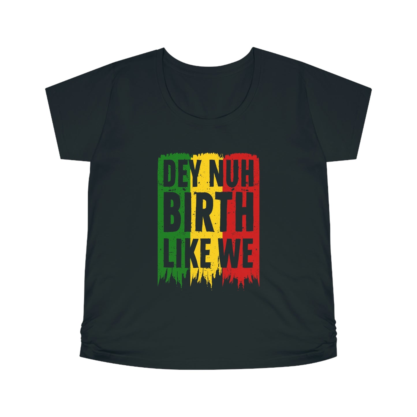Dey Nuh Birth Like We- Maternity Tee