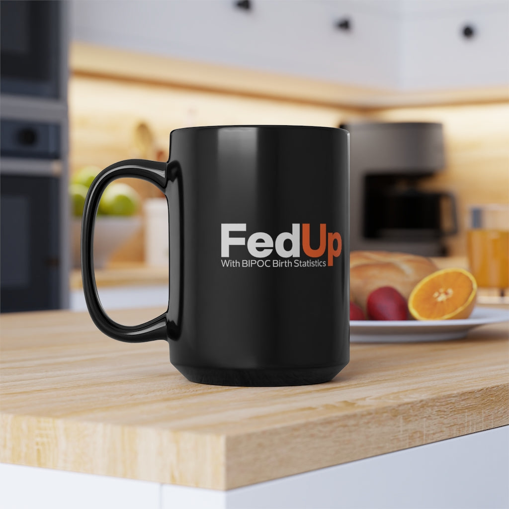 FedUp with BIPOC Birth Statistics- Mug, 15oz