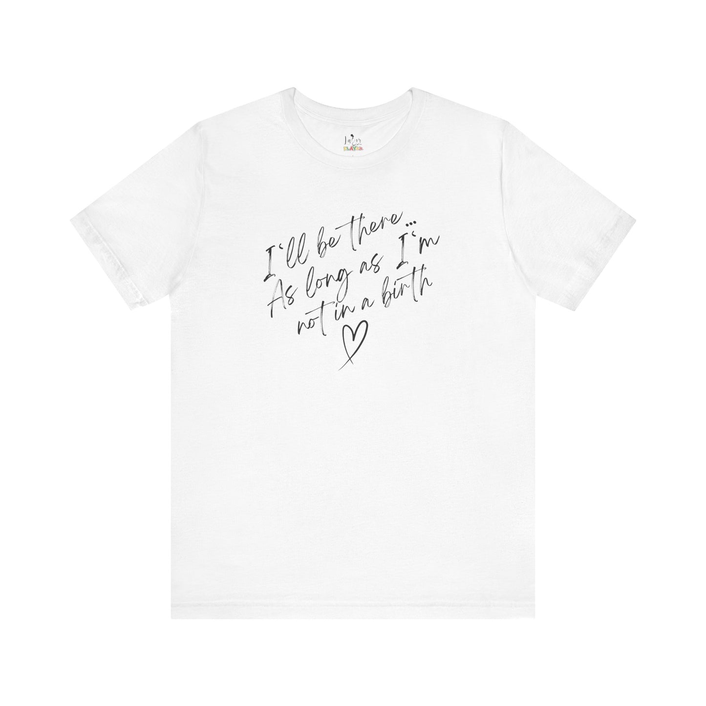 If I'm Not At A Birth-Unisex tee