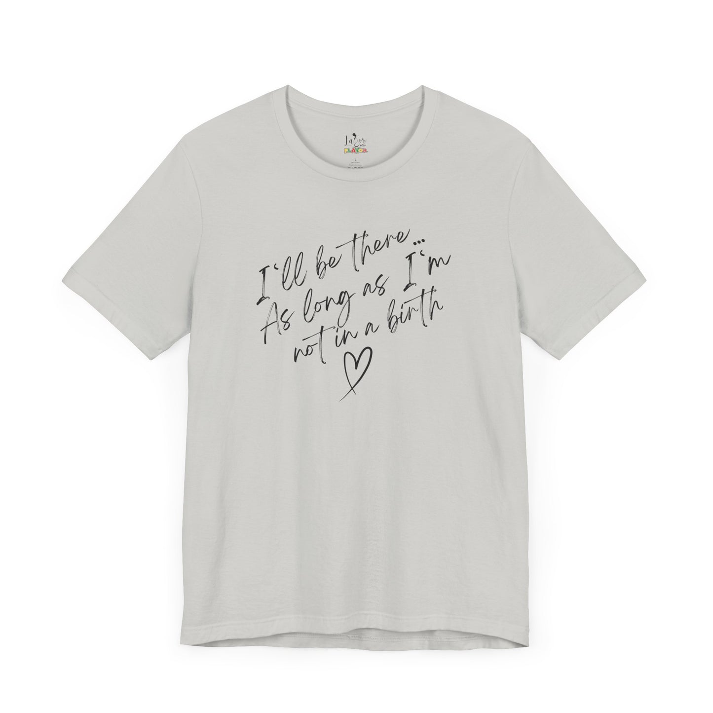 If I'm Not At A Birth-Unisex tee