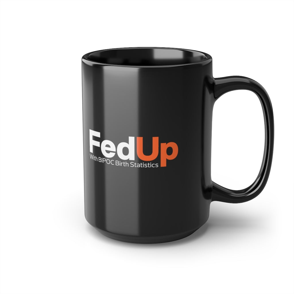 FedUp with BIPOC Birth Statistics- Mug, 15oz