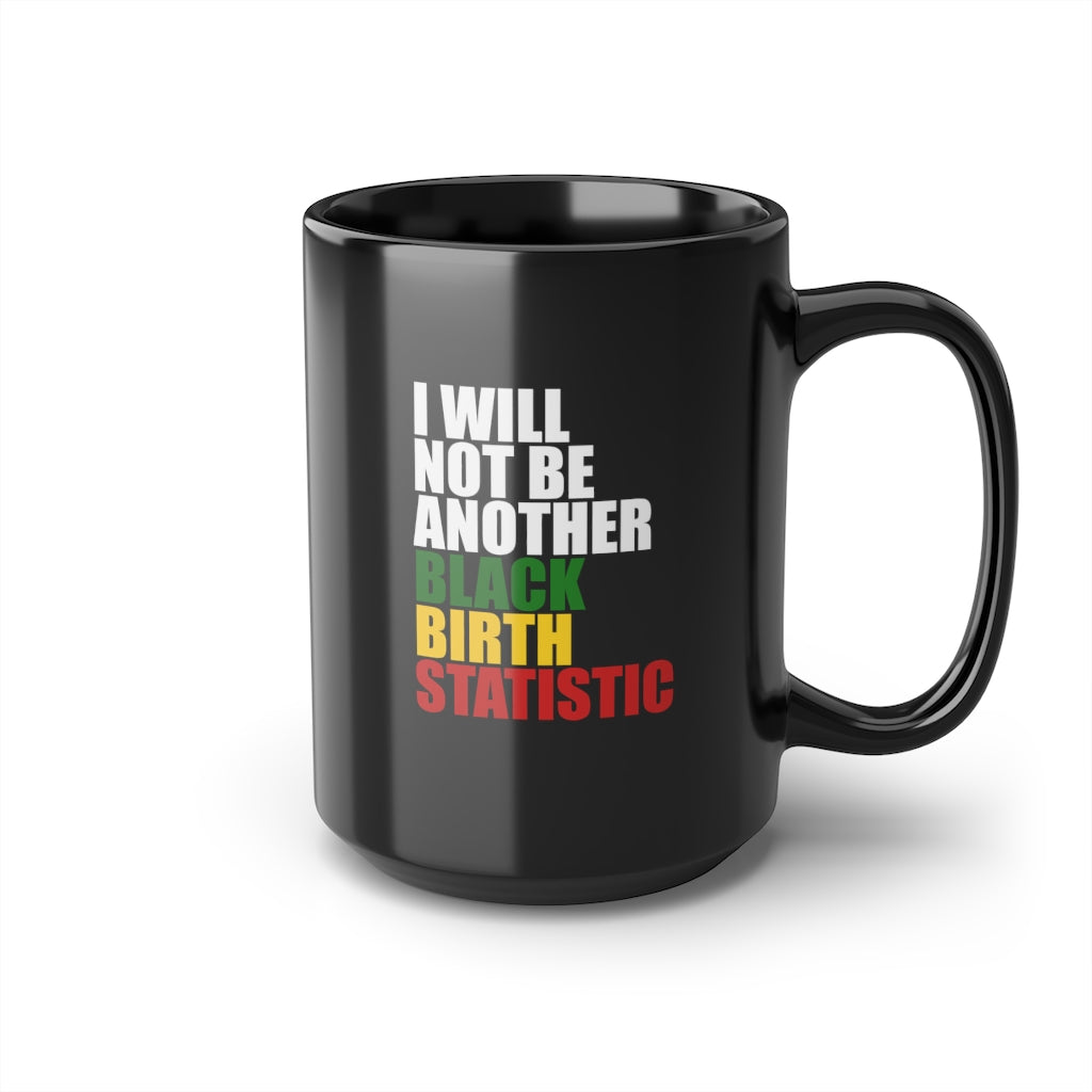 I Will Not Be Another Black Birth Statistic- Mug, 15oz