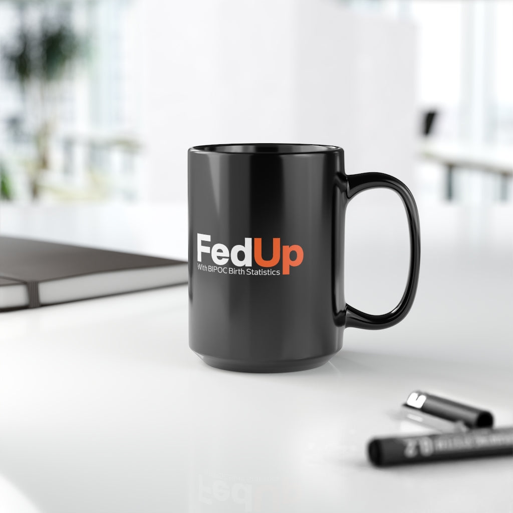 FedUp with BIPOC Birth Statistics- Mug, 15oz